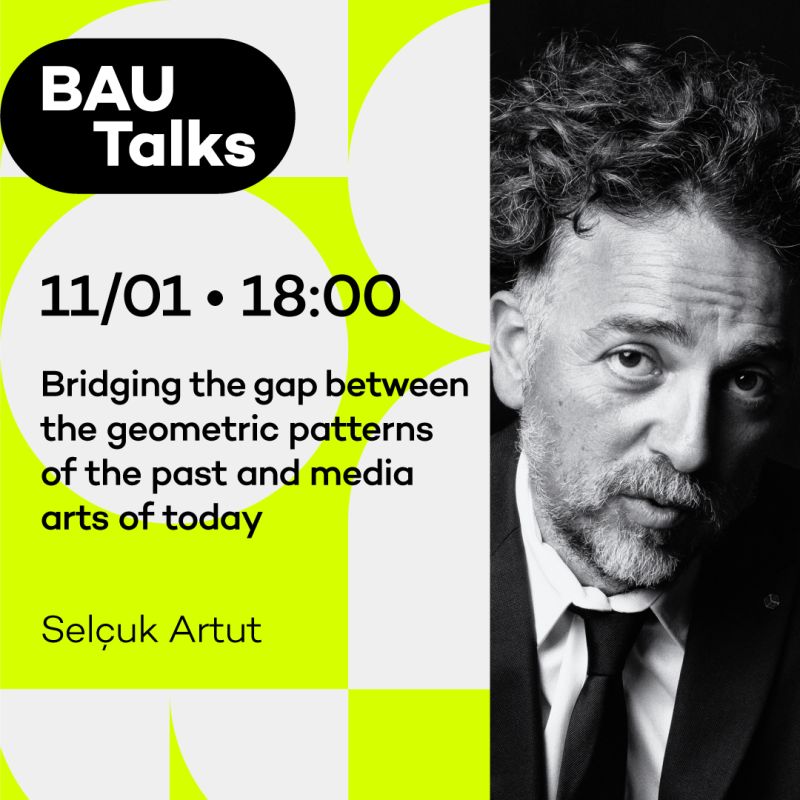 11/01/2024 - Selçuk Artut, BAU Konuşmalarında: Bridging the Gap between the Geometric Patterns of the Past and the Media Arts of Today