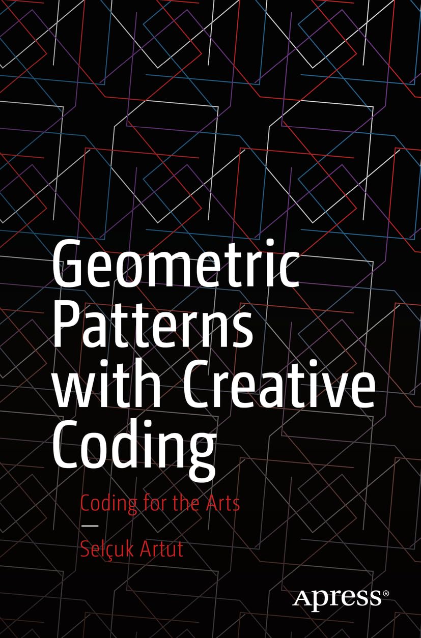 06/07/2023 - Selçuk Artut's Geometric Patterns with Creative Coding was published by the New York-based Apress